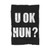 U Ok Hun Funny Joke Fashion Sarcasm Meme Blanket