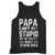 Papa Cant Fix Stupid But He Can Fix What Stupid Does Tank Top