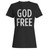 God Free Iconoclast Atheist Skeptic Atheism  Women's T-Shirt Tee