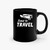 Time To Travel Hiking Ceramic Mugs Time To Travel Hiking Ceramic Mugs