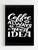 Coffee Is Always A Good Idea Poster