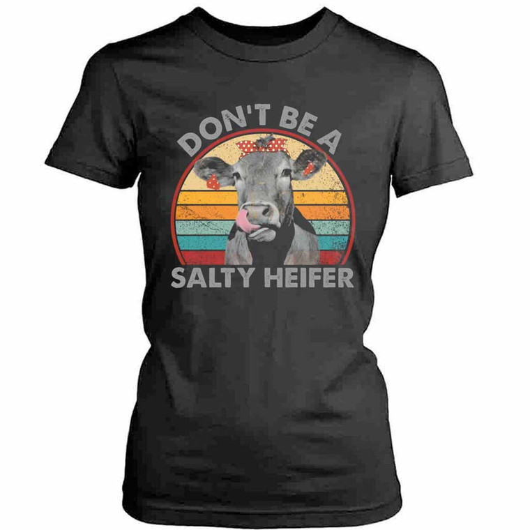 Do Not Be A Salty Heifer Womens T-Shirt Tee