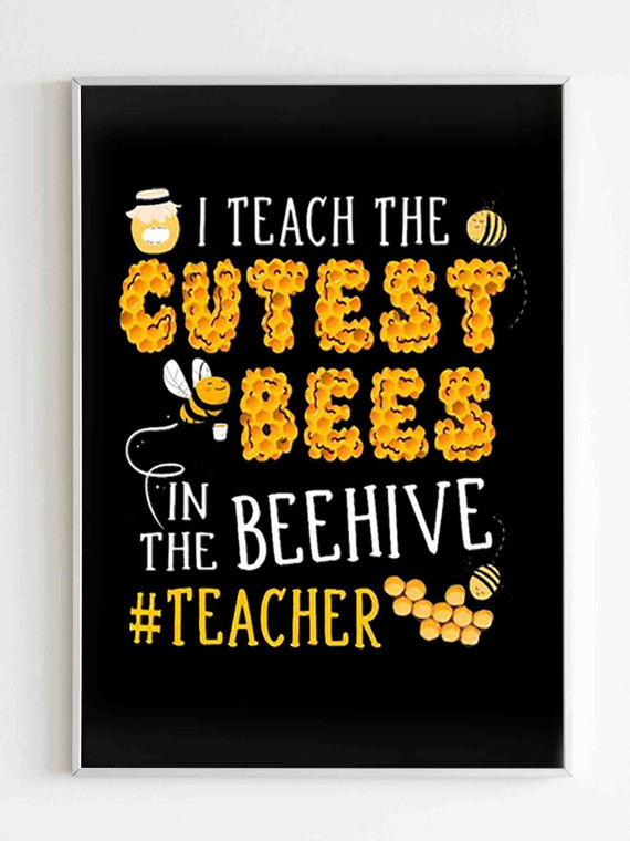 I Teach The Cutest Bees In The Beehive Funny Poster
