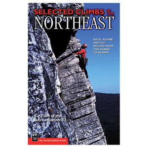 Mountaineers Books | Selected Climbs Northeast: Rock, Alpine and Ice Routes from The Gunks to Acadia Mountaineers Books | Selected Climbs Northeast: Rock, Alpine and Ice Routes from The Gunks to Acadia