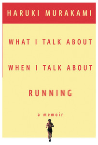 WHAT I TALK ABOUT WHEN I TALK ABOUT RUNNING