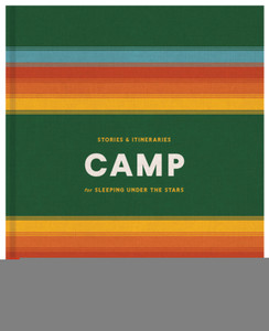 RANDOM HOUSE  CAMP: STORIES AND ITINERARIES FOR SLEEPING UNDER THE STARS