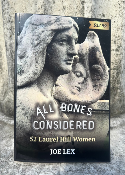 All Bones Considered: 52 Laurel Hill Women by Dr. Joe Lex