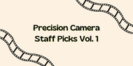 Precision Camera Staff Picks Vol. 1