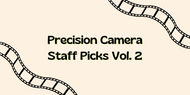 Precision Camera Staff Recommendations Vol. 2 