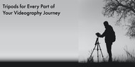 Tripods for Every Part of Your Videography Journey