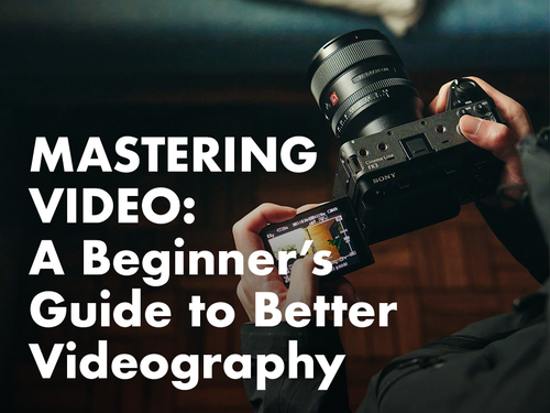 Mastering Video: A Beginner’s Guide to Better Videography