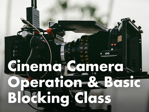 Cinema Camera Operation & Basic Blocking Class with William Reed (Austin)