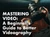 Mastering Video: A Beginner’s Guide to Better Videography