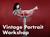 Vintage Portrait Workshop Class (AUSTIN)