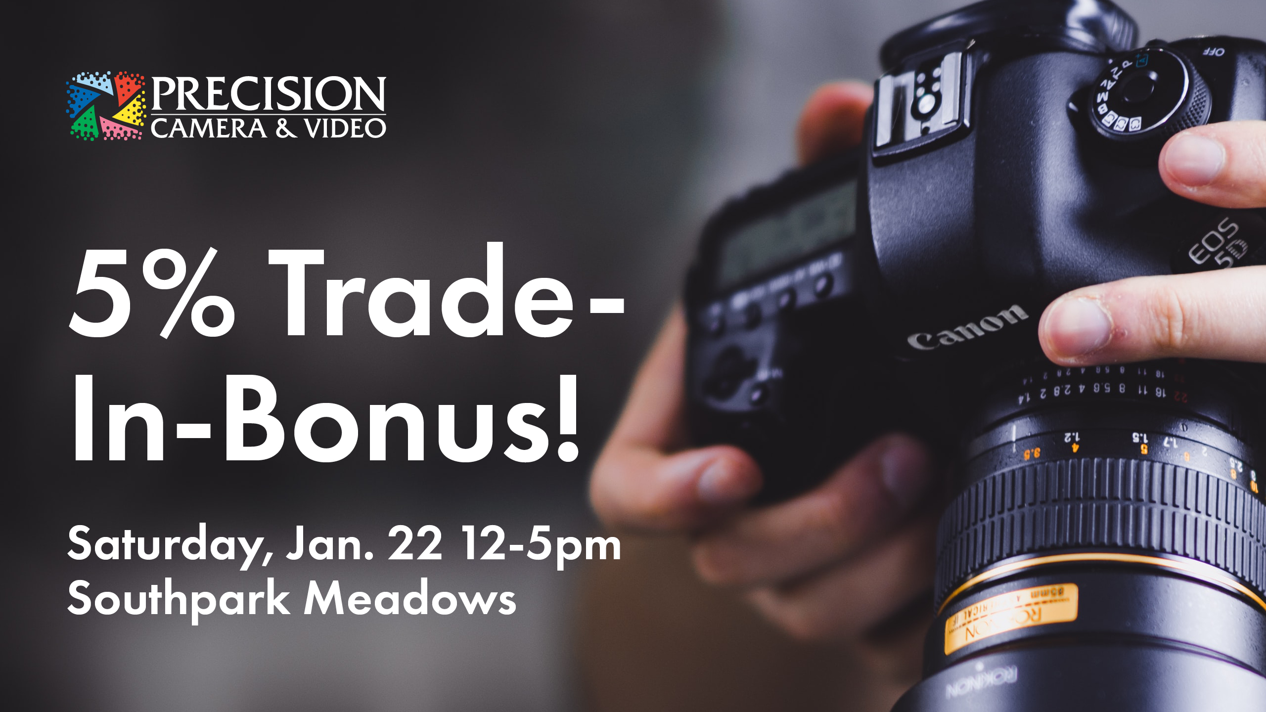 Get a 5 TradeIn Bonus on Jan. 22! Precision Camera and Video