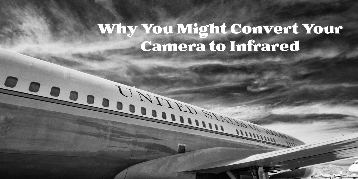 Why You Might Convert Your Camera to Infrared Precision Camera and Video