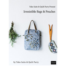 Irresistible Bags and Pouches by Yoko Saito and Quilt Party