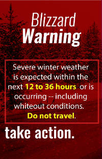 Blizzard Warning - Severe Winter Weather Including Whiteout Conditions are Expected in 12-36 Hours. Do Not Travel.