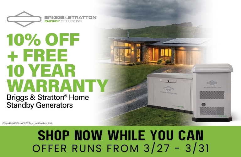 Briggs & Stratton Sale Banner: Two Briggs & Stratton Generators overlay the image. Text reads:10% Off +  Free 10 Year Warranty Briggs & Stratton Home Standby Generators. Shop Now While You Can. Offer Runs From 3/09-3/31.