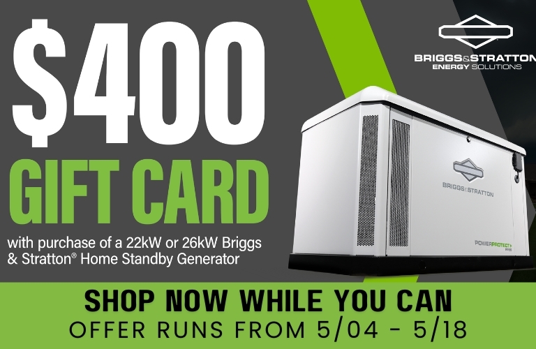 Briggs & Stratton Sale Banner: A Briggs & Stratton Generators overlay the image. Text reads: $400 Gift Card with Purchase of a 22kW or 26kW Briggs & Stratton Home Standby Generator