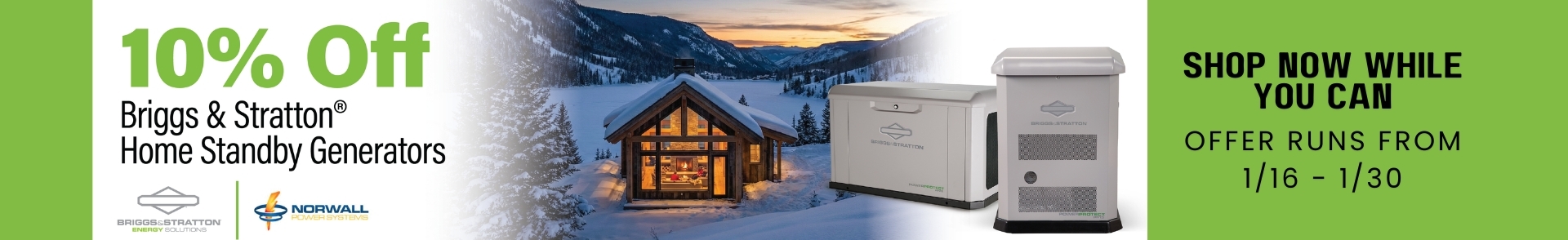 Briggs & Stratton Sale Banner: Two Briggs & Stratton Generators overlay the image. Text reads: 10% Off Briggs & Stratton Home Standby Generators. Shop Now While You Can. Offer Runs From 1/16-1/30