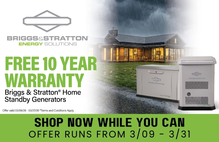 Briggs & Stratton Sale Banner: Two Briggs & Stratton Generators overlay the image. Text reads: Free 10 Year Warranty Briggs & Stratton Home Standby Generators. Shop Now While You Can. Offer Runs From 3/09-3/31.