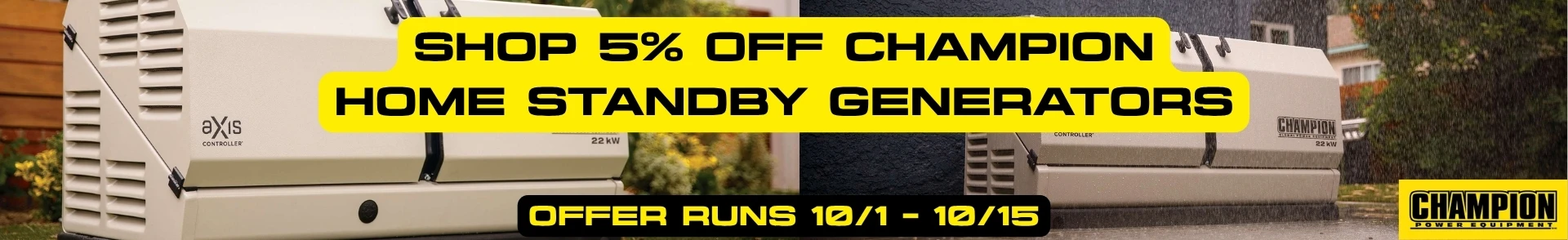 Champion Sale Banner. A Champion Standby Generator Stands Against a Home. Text Reads: Shop 5% Off Champion Home Standby Generators. Offer Runs 10/1-10/15
