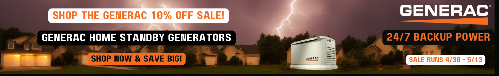Generac Sale Banner. A house with lights under stormy skies with a Generac generator. Text reads: Generac Sales Event. Free 7 Year Warranty with Purchase - a $735 Value. Shop Now! Offer Runs 4/6 - 5/15