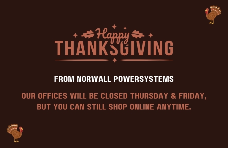 Norwall Thankgiving Hours Banner. A turkey is pictured on each side. Center Text Reads: Happy Thanksgiving From Norwall PowerSystems. Our Offices Will be Closed Thursday & Friday, But You Can Still Shop Online Anytime.