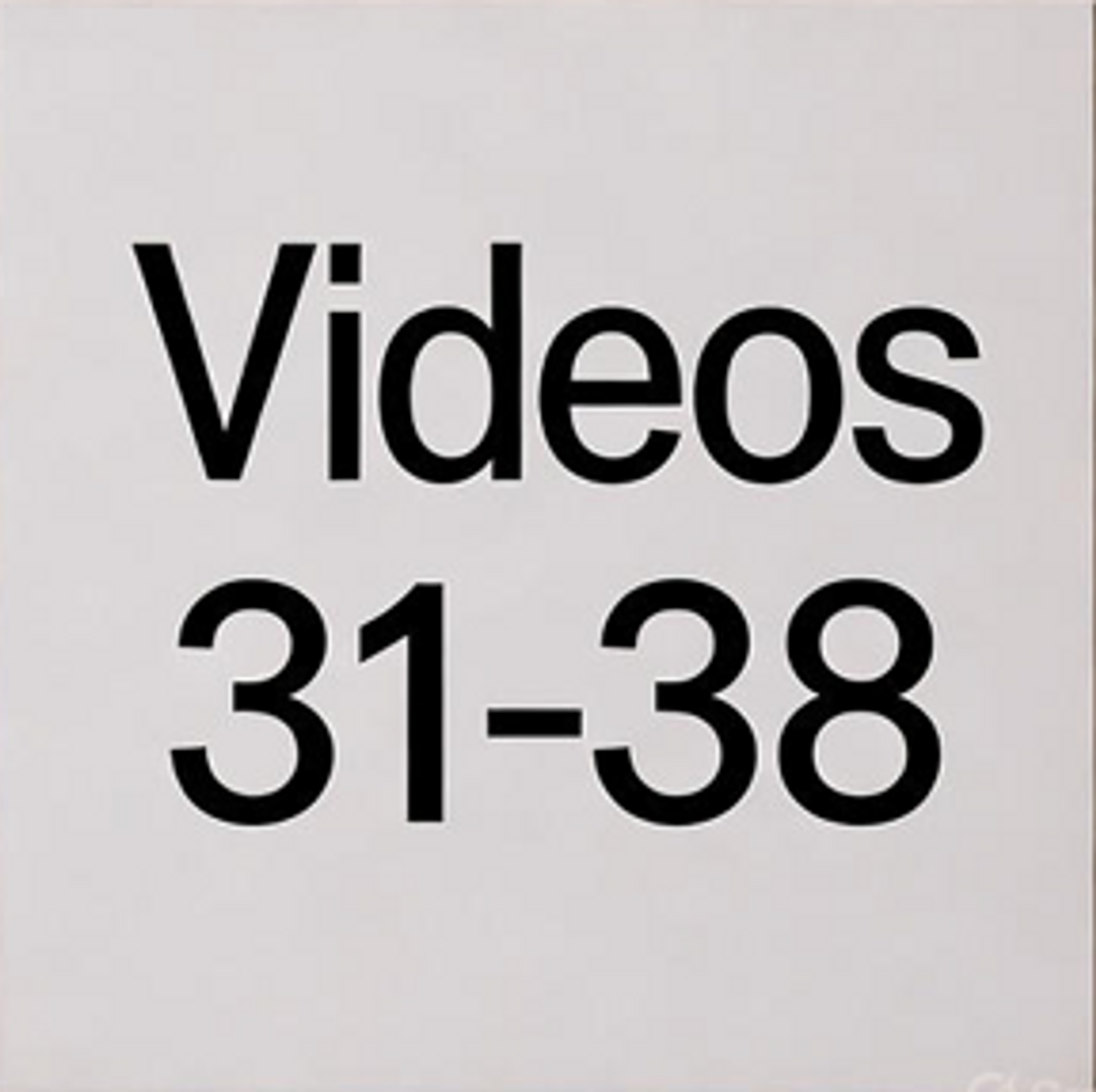 Videos 31-38