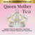 Queen Mother Tea, Loose Leaf - Caff. Free -seasonal Mother's Day