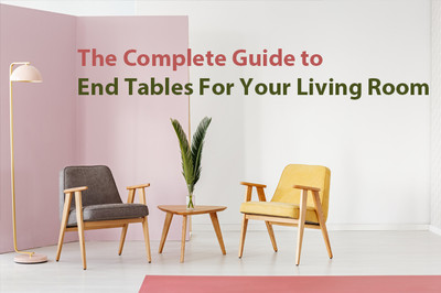 The Complete Guide to End Tables For Your Living Room