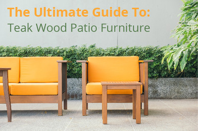 The Ultimate Guide to Teak Wood Patio Furniture and its Advantages