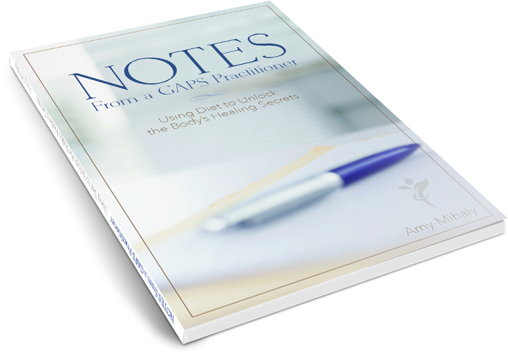 Notes From a GAPS Practitioner: Using Diet to Unlock the Body's Healing Secrets