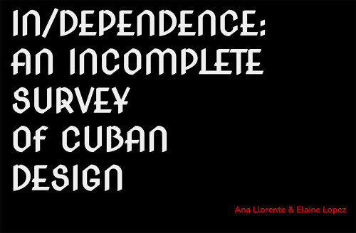In/dependence: An Incomplete Survey of Cuban Design
