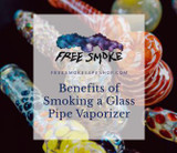 Benefits of Smoking a Glass Pipe Vaporizer