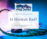 Is Hookah Bad? | What Are The Benefits of Hookah?