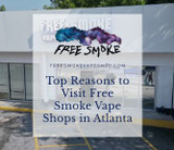 Top 6 Reasons to Visit Free Smoke Vape Shops in Atlanta: Your Ultimate Vaping Destination