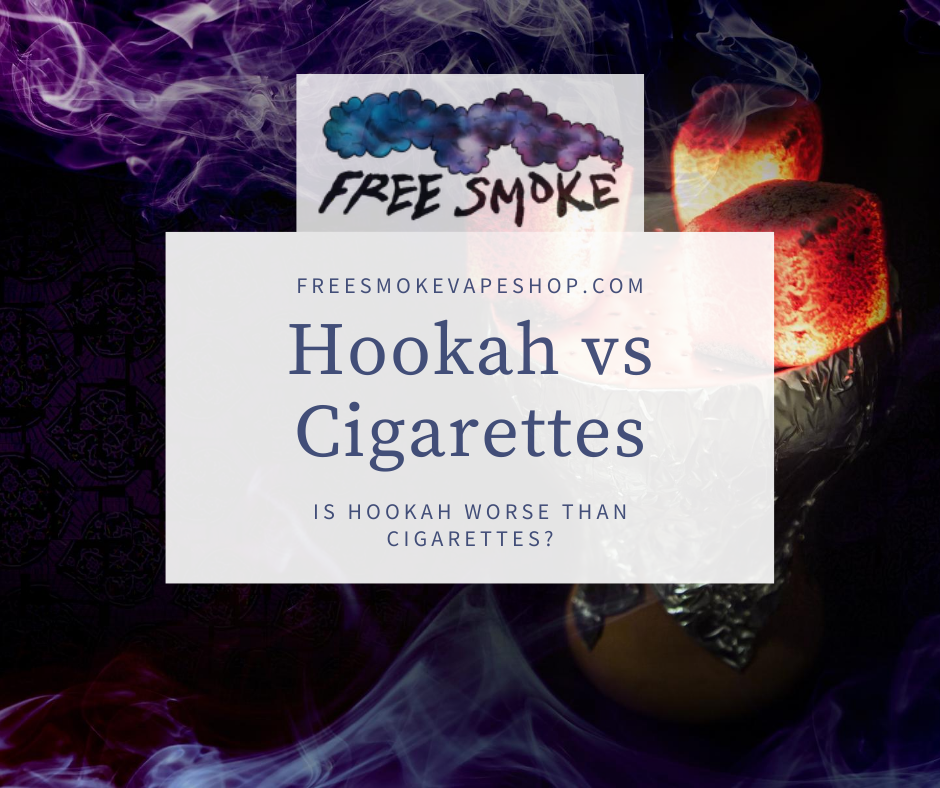 Is Hookah Worse Than Cigarettes? Free Smoke Vape and Smoke Shop