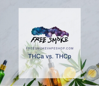 THCa vs. THCp: Key Differences of Quality THCp Products - Free Smoke Vape  and Smoke Shop