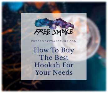 Hookah Buying Guide: How to Buy the Best Hookah for Your Needs - Free Smoke  Vape and Smoke Shop