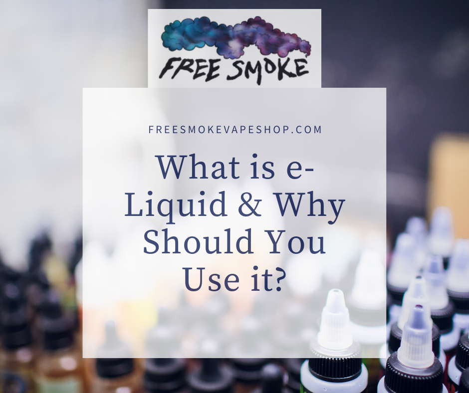 What is E Liquid & Why Should You Use It? Free Smoke Vape and Smoke Shop