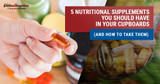 5 Nutritional Supplements You Should Have In Your Cupboards (And How To Take Them)
