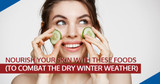 ​Nourish Your Skin With These Foods (To Combat the Dry Winter Weather)