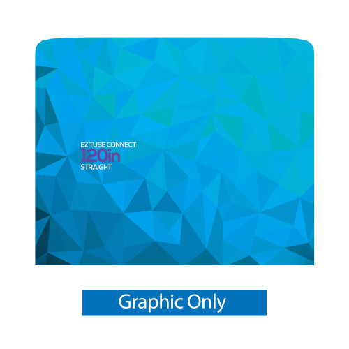 EZ Tube Connect 120" Straight Top Single-sided GRAPHIC ONLY EZ Tube Connect 120" Straight Top Single-sided GRAPHIC ONLY