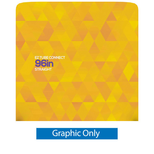 EZ Tube Connect 96" Straight Top Double-sided GRAPHIC ONLY EZ Tube Connect 96" Straight Top Double-sided GRAPHIC ONLY
