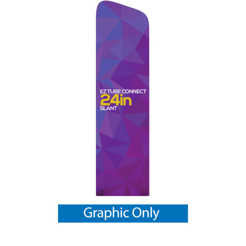 EZ Tube Connect 24" Slanted Top Double-sided GRAPHIC ONLY