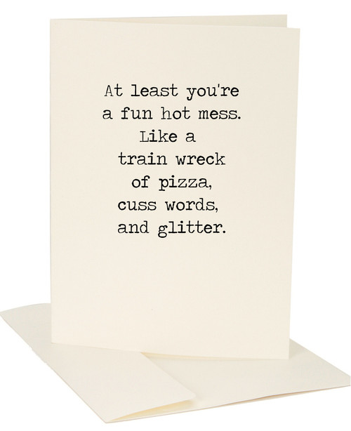 At Least You're a Fun Hot Mess Greeting Card