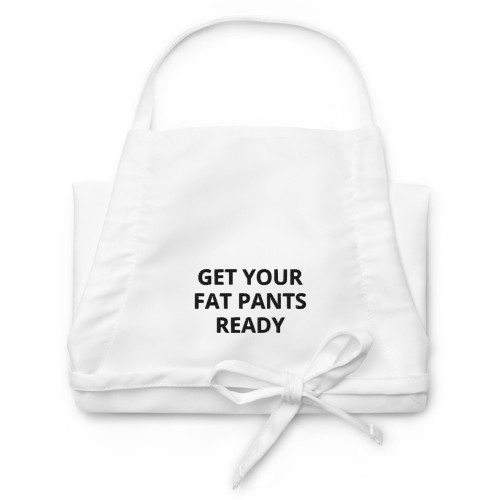 Get Your Fat Pants Ready White Apron