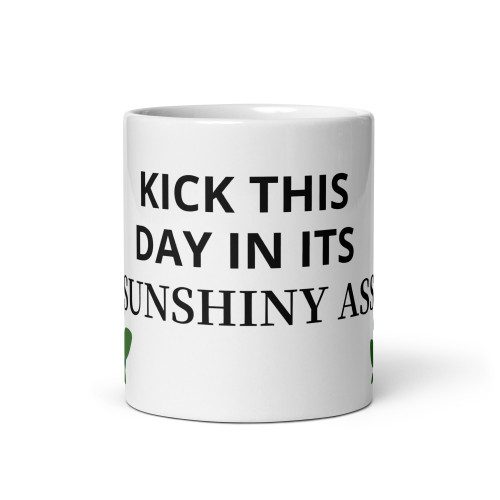 Kick This Day In Its Sunshiny Ass white glossy mug